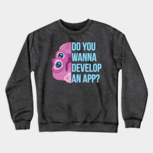 Do you Wanna? Crewneck Sweatshirt